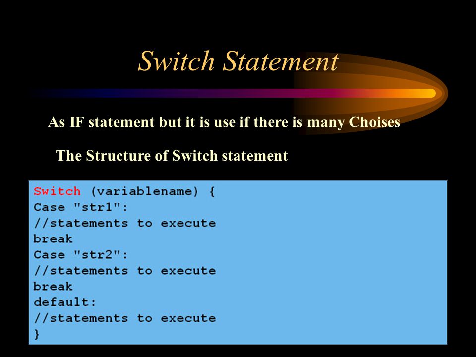 Switch Statement As IF statement but it is use if there is many Choises The Structure of Switch statement