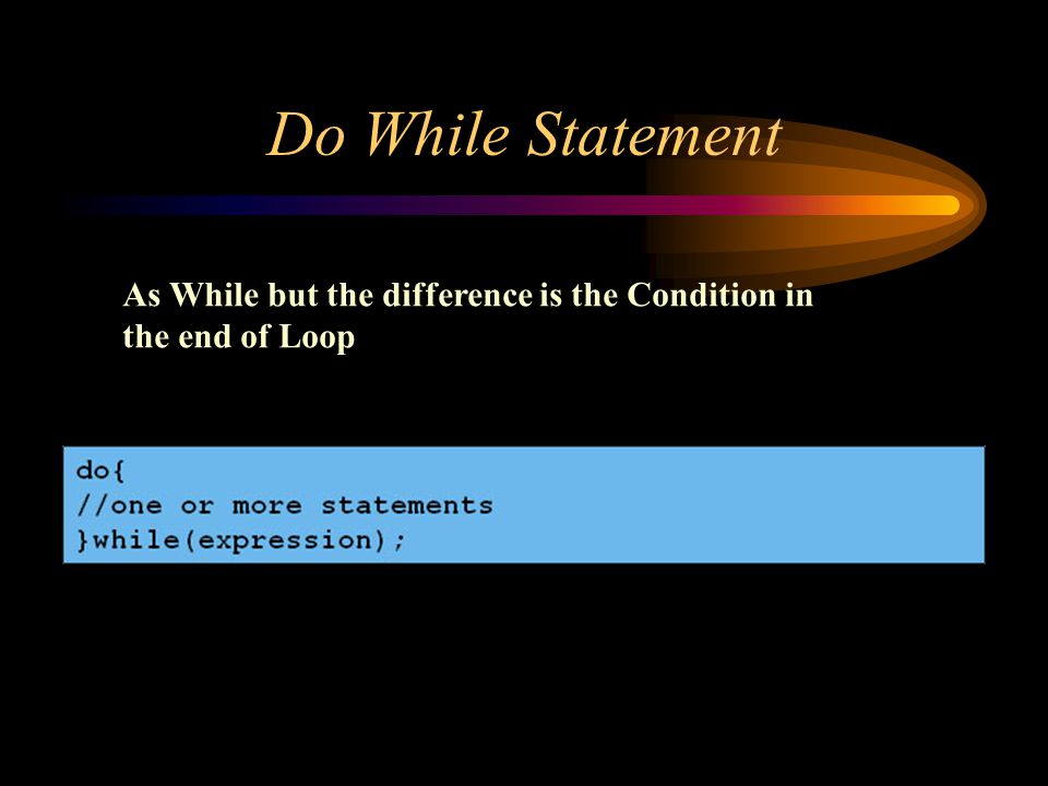 Do While Statement As While but the difference is the Condition in the end of Loop
