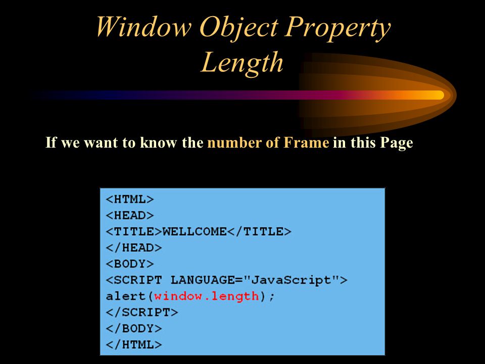 Window Object Property Length If we want to know the number of Frame in this Page