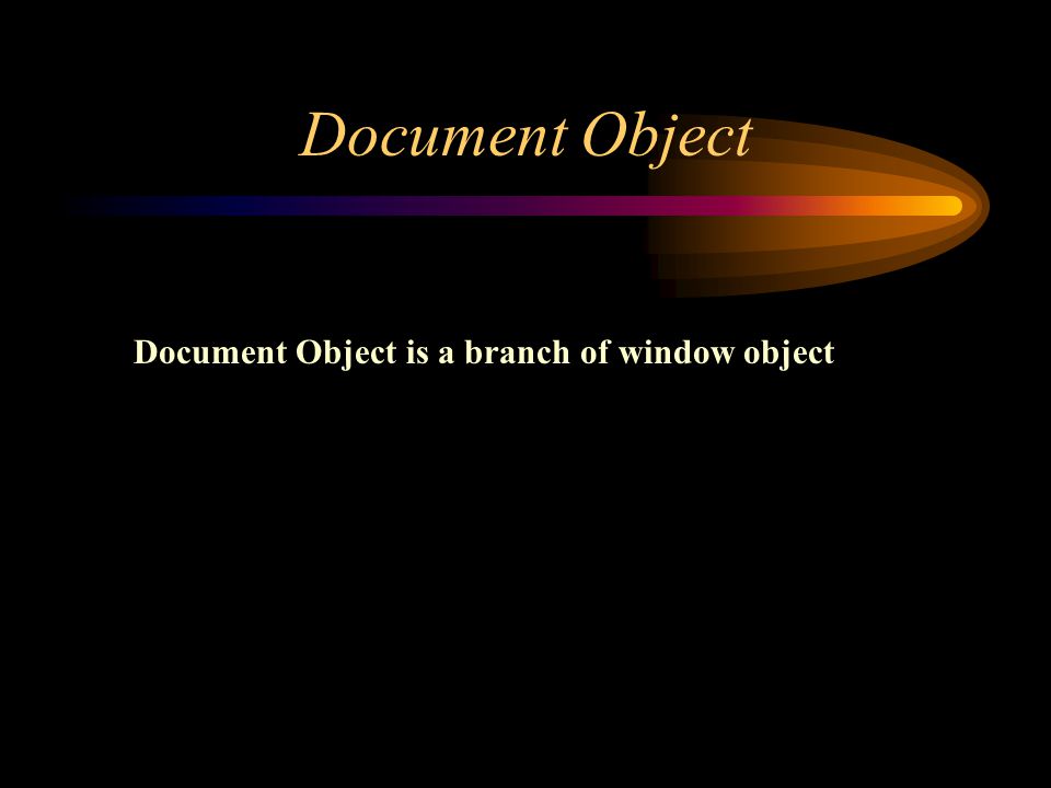Document Object Document Object is a branch of window object