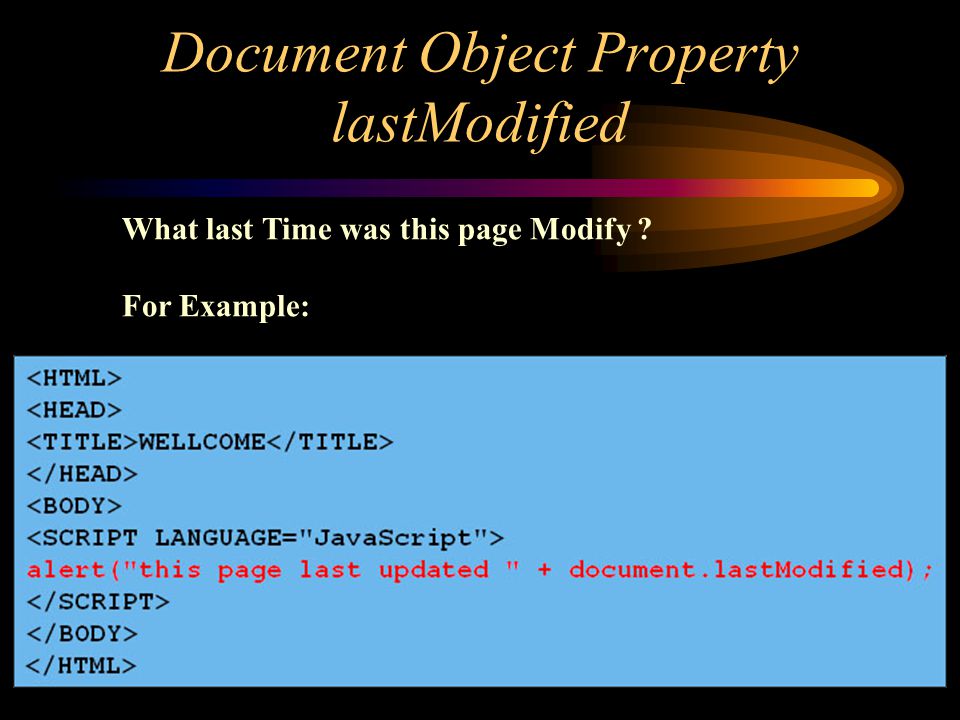 Document Object Property lastModified What last Time was this page Modify For Example:
