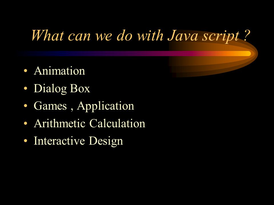 What can we do with Java script .