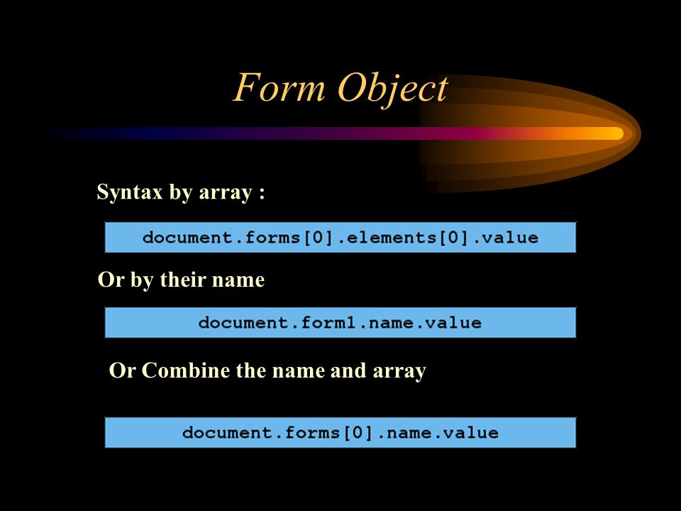 Form Object Syntax by array : Or by their name Or Combine the name and array