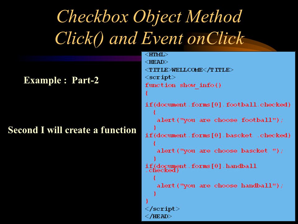 Checkbox Object Method Click() and Event onClick Example : Part-2 Second I will create a function