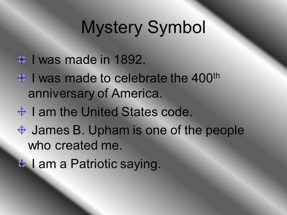 Mystery Symbol I was made in I was made to celebrate the 400 th anniversary of America.