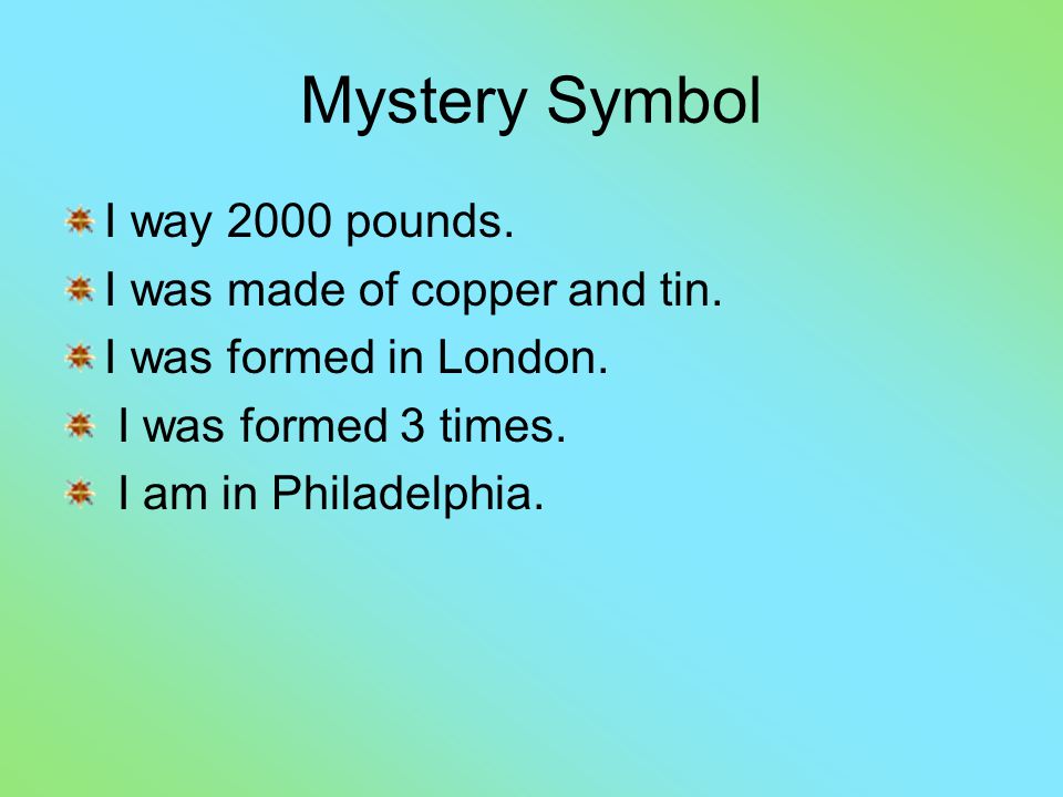 Mystery Symbol I way 2000 pounds. I was made of copper and tin.