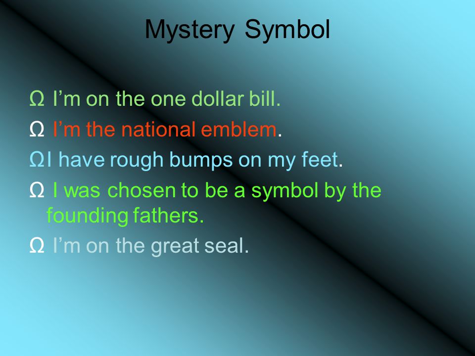 Mystery Symbol Ω I’m on the one dollar bill. Ω I’m the national emblem.