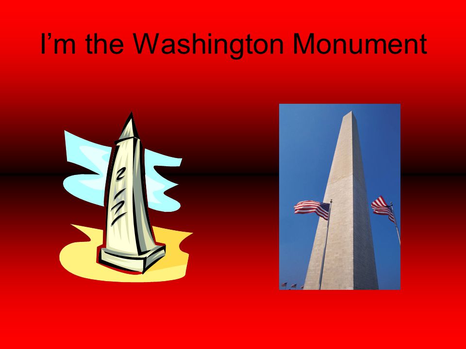 I’m the Washington Monument