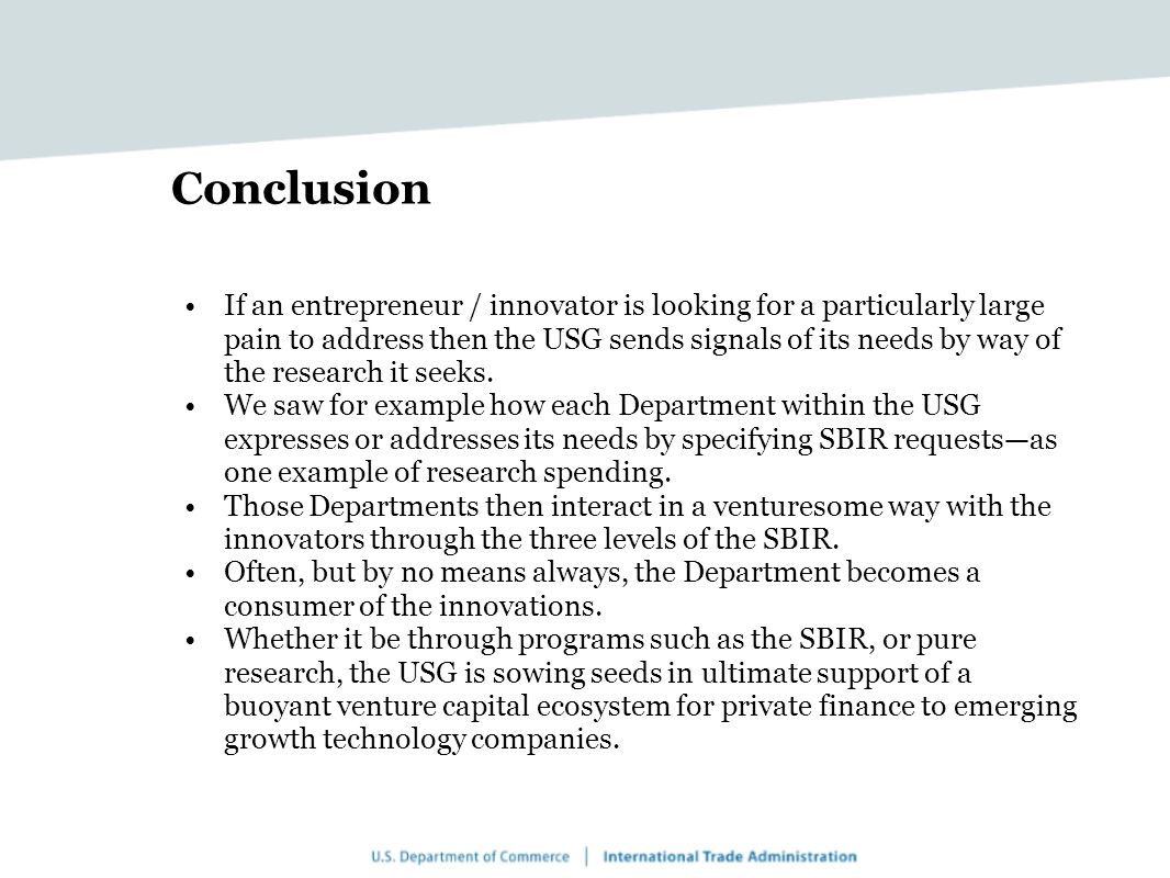 Conclusion If an entrepreneur / innovator is looking for a particularly large pain to address then the USG sends signals of its needs by way of the research it seeks.