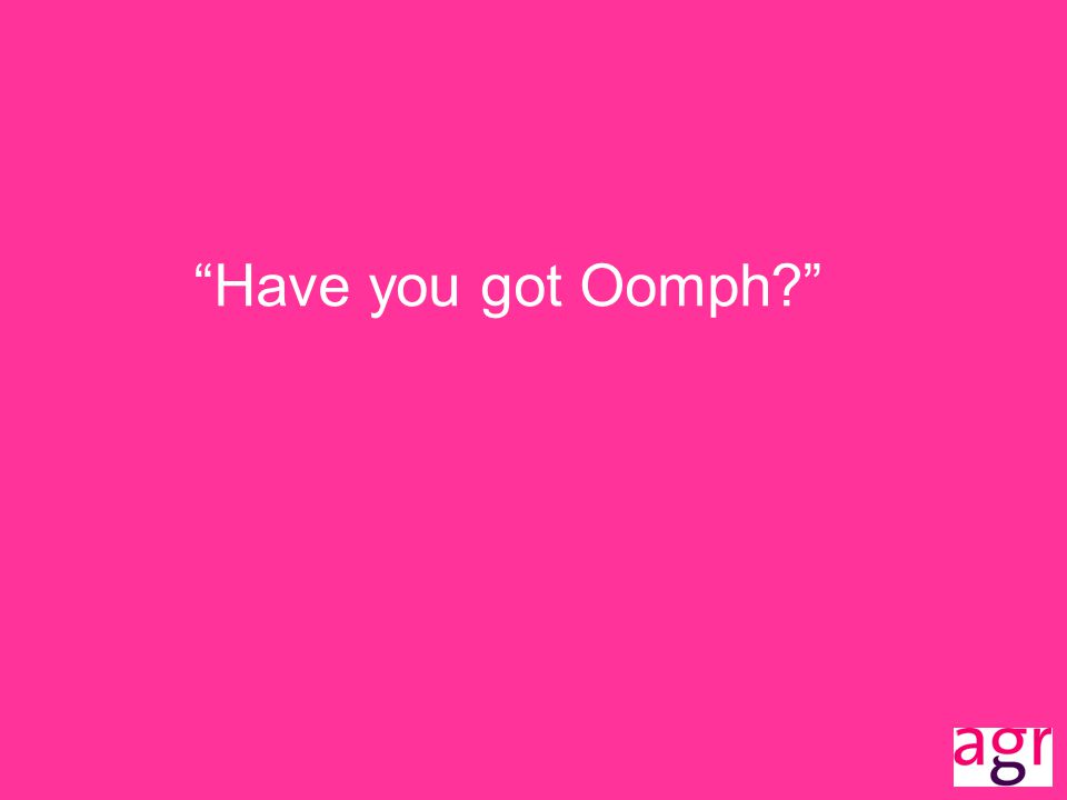 Have you got Oomph