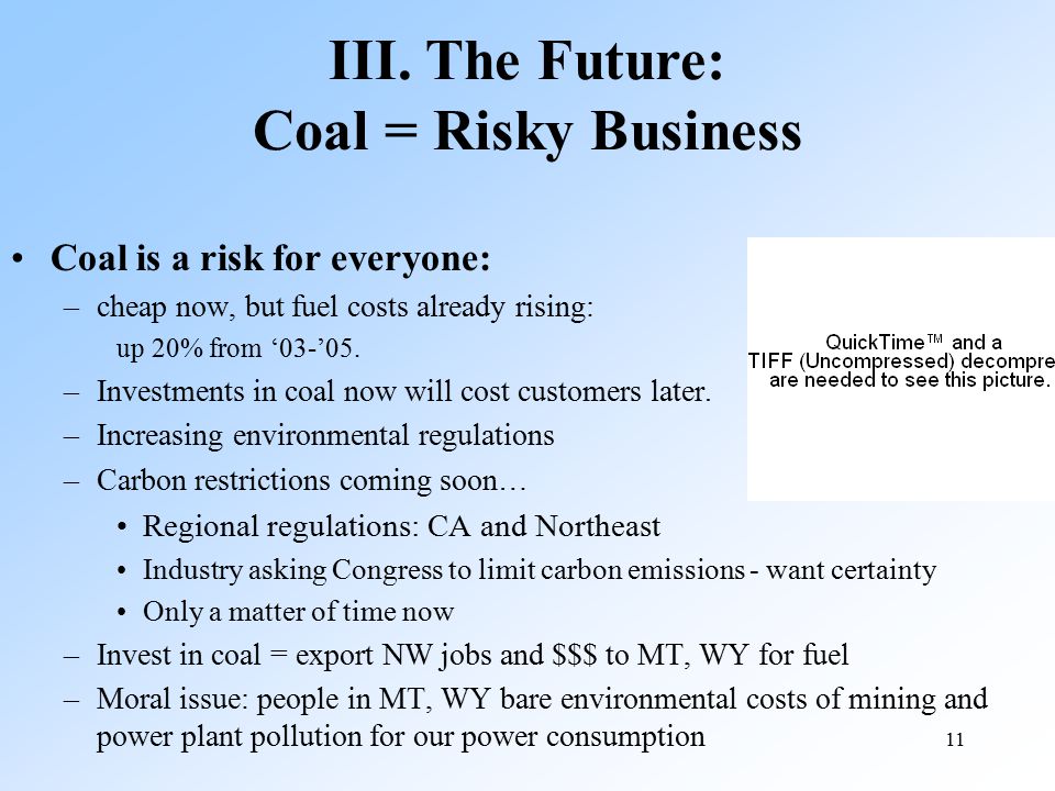 11 Coal is a risk for everyone: –cheap now, but fuel costs already rising: up 20% from ‘03-’05.