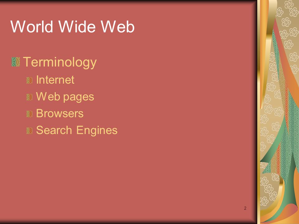 2 World Wide Web Terminology Internet Web pages Browsers Search Engines
