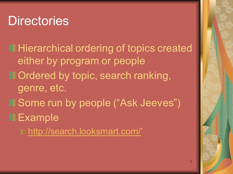 5 Directories Hierarchical ordering of topics created either by program or people Ordered by topic, search ranking, genre, etc.