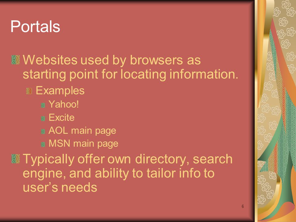 6 Portals Websites used by browsers as starting point for locating information.