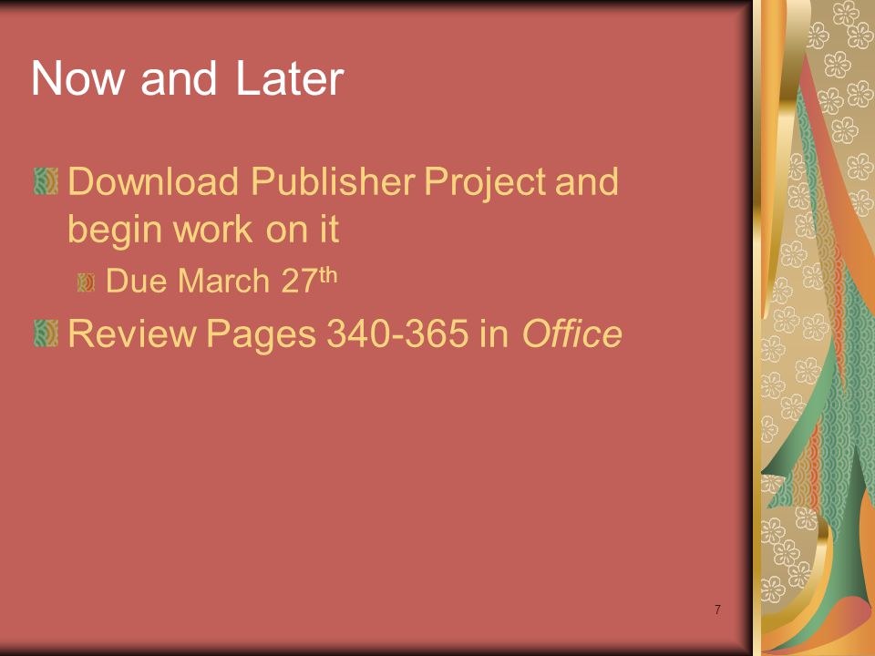 7 Now and Later Download Publisher Project and begin work on it Due March 27 th Review Pages in Office