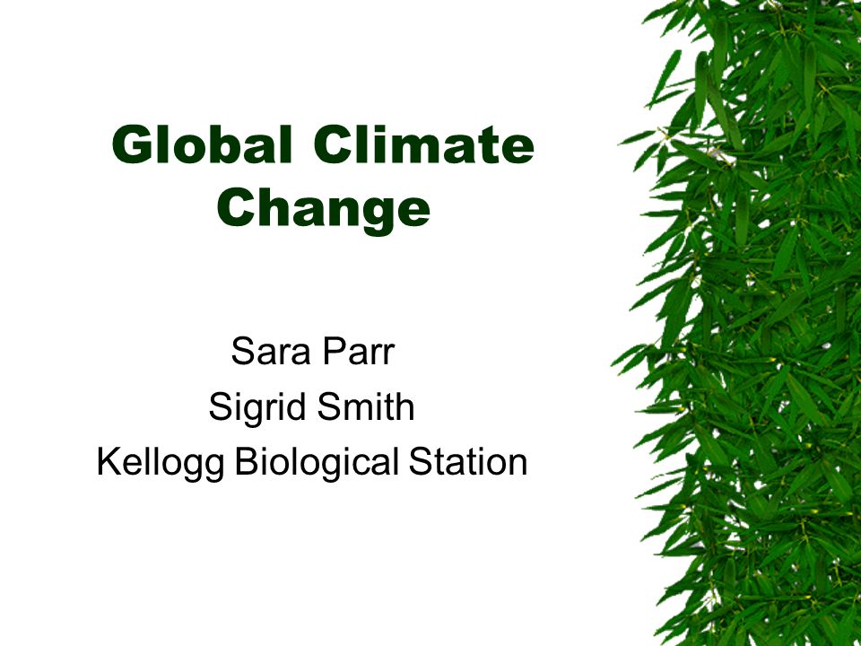 Global Climate Change Sara Parr Sigrid Smith Kellogg Biological Station