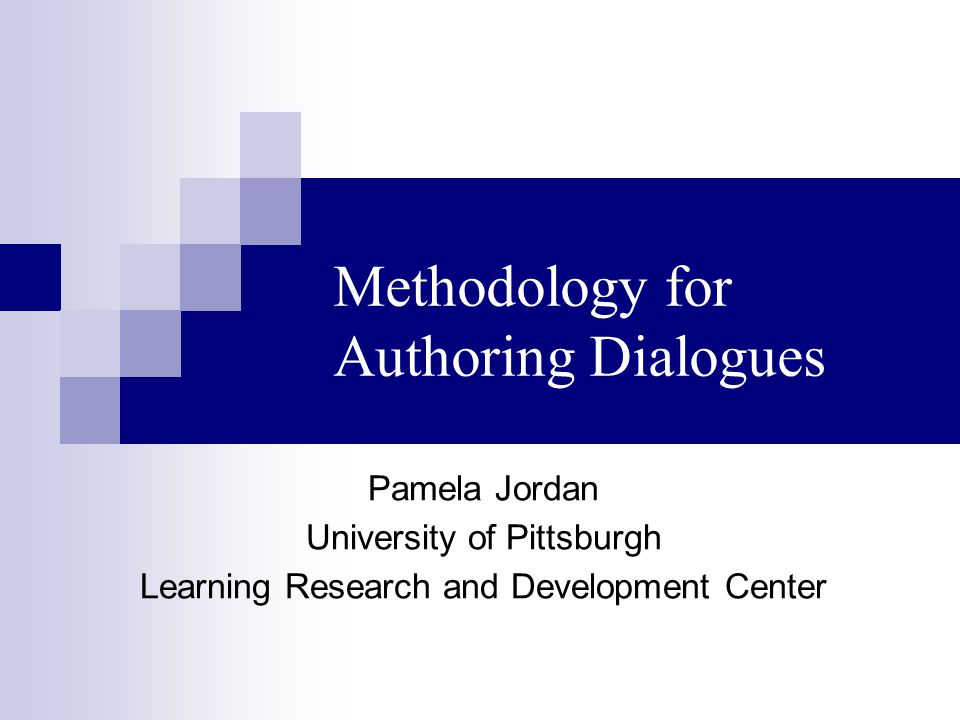 Click to edit the title text format Methodology for Authoring Dialogues Pamela Jordan University of Pittsburgh Learning Research and Development Center