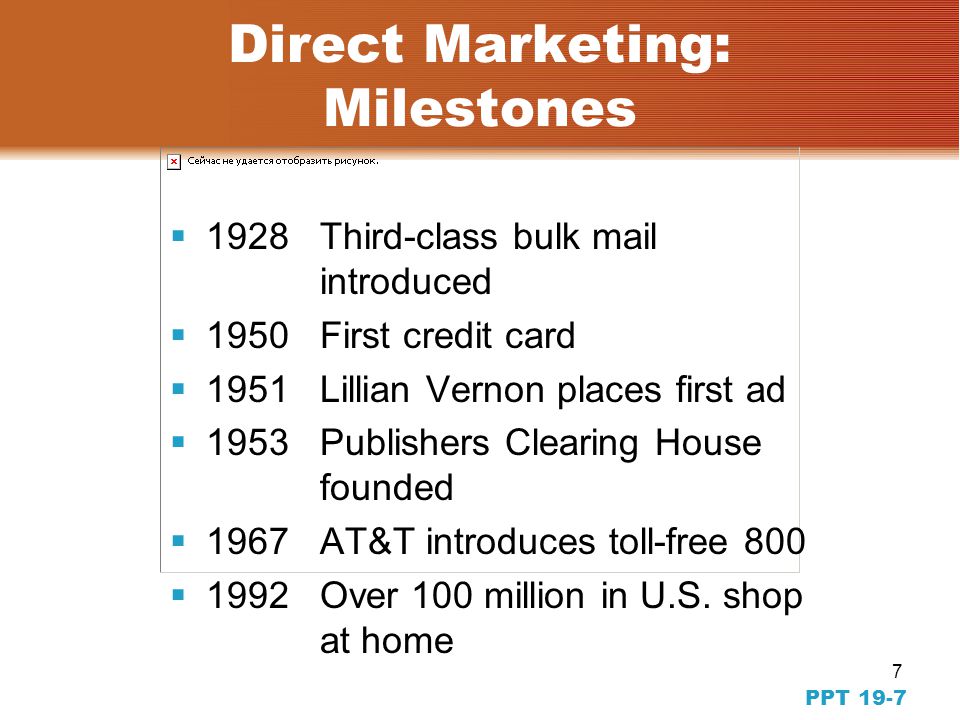 7 Direct Marketing: Milestones  1928Third-class bulk mail introduced  1950First credit card  1951Lillian Vernon places first ad  1953Publishers Clearing House founded  1967AT&T introduces toll-free 800  1992Over 100 million in U.S.