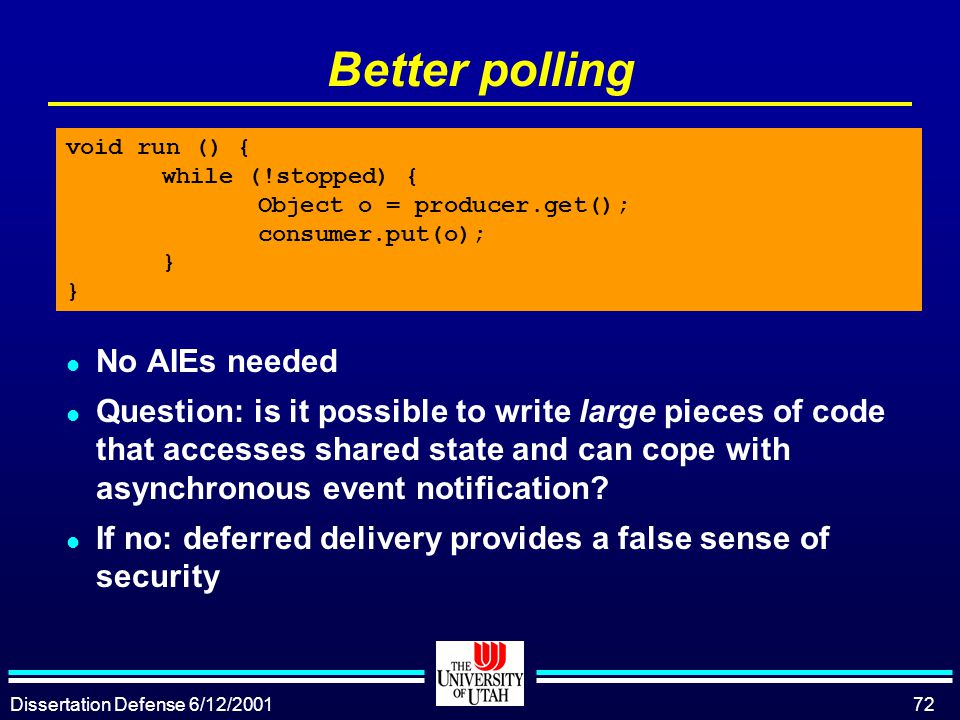 Dissertation Defense 6/12/ Better polling l No AIEs needed l Question: is it possible to write large pieces of code that accesses shared state and can cope with asynchronous event notification.