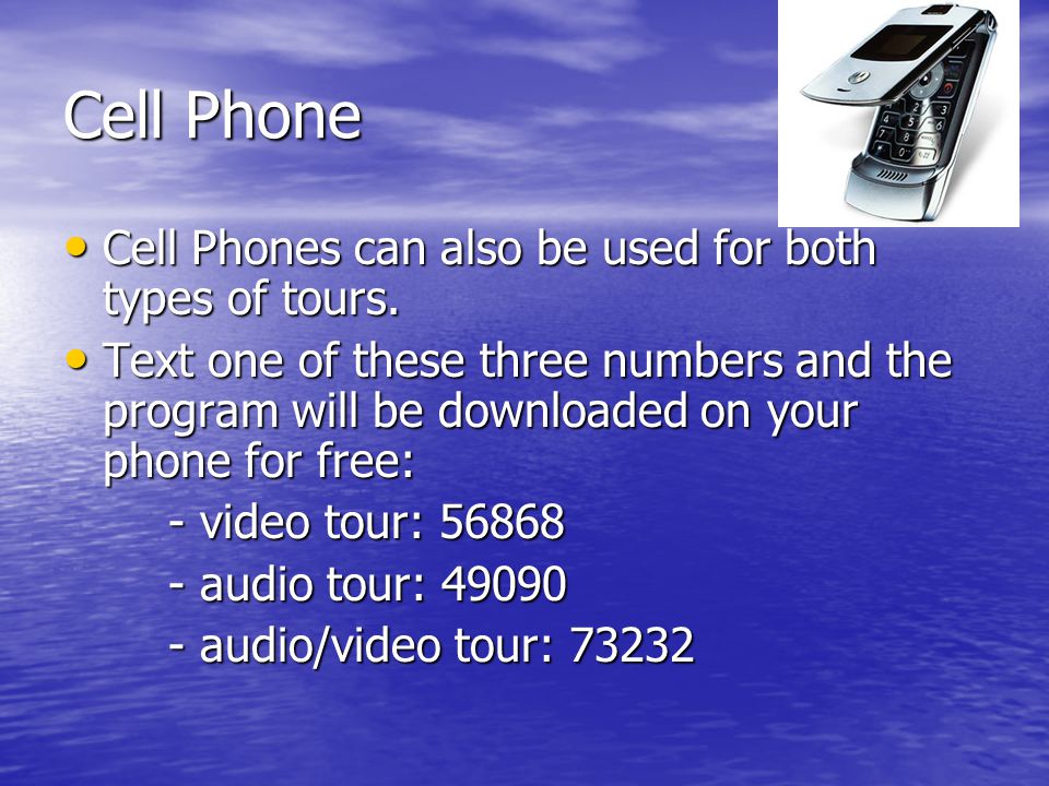 Cell Phone Cell Phones can also be used for both types of tours.
