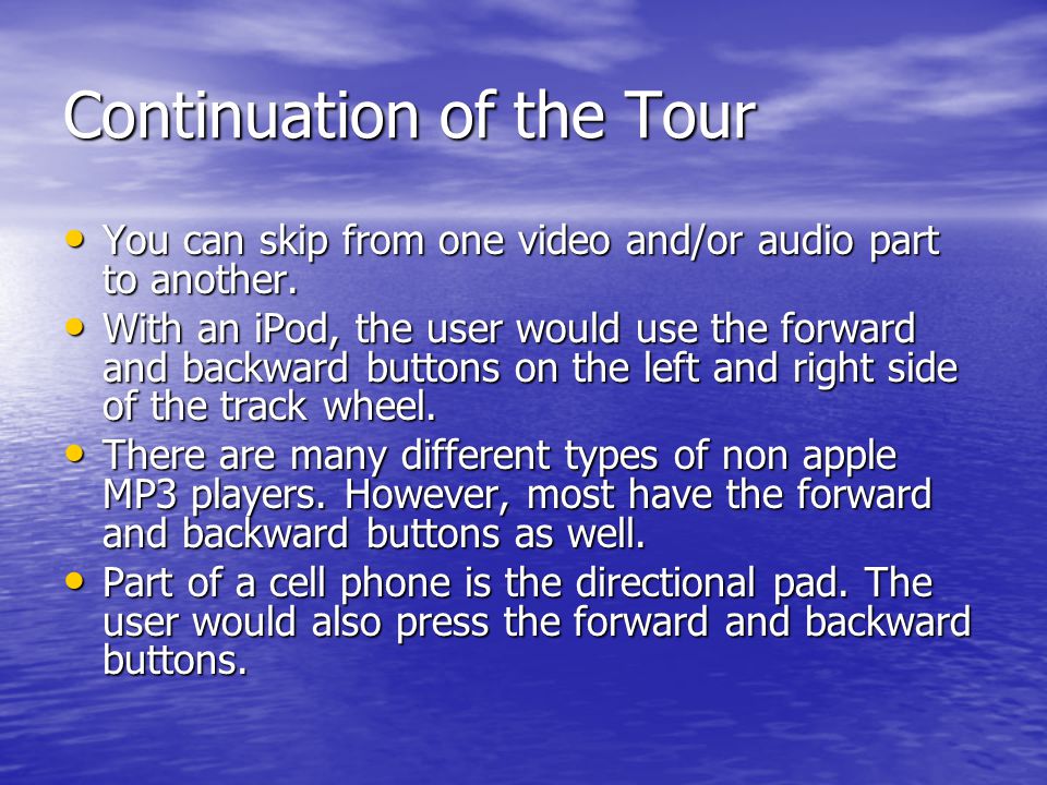Continuation of the Tour You can skip from one video and/or audio part to another.