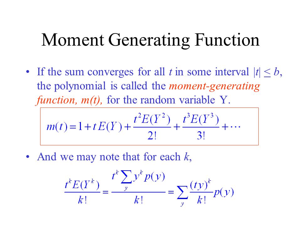 Generating Functions. The Moments of Y We have referred to E(Y) and E(Y 2 )  as the first and second moments of Y, respectively. In general, E(Y k ) is.  - ppt