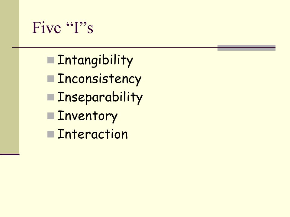 Five I s Intangibility Inconsistency Inseparability Inventory Interaction