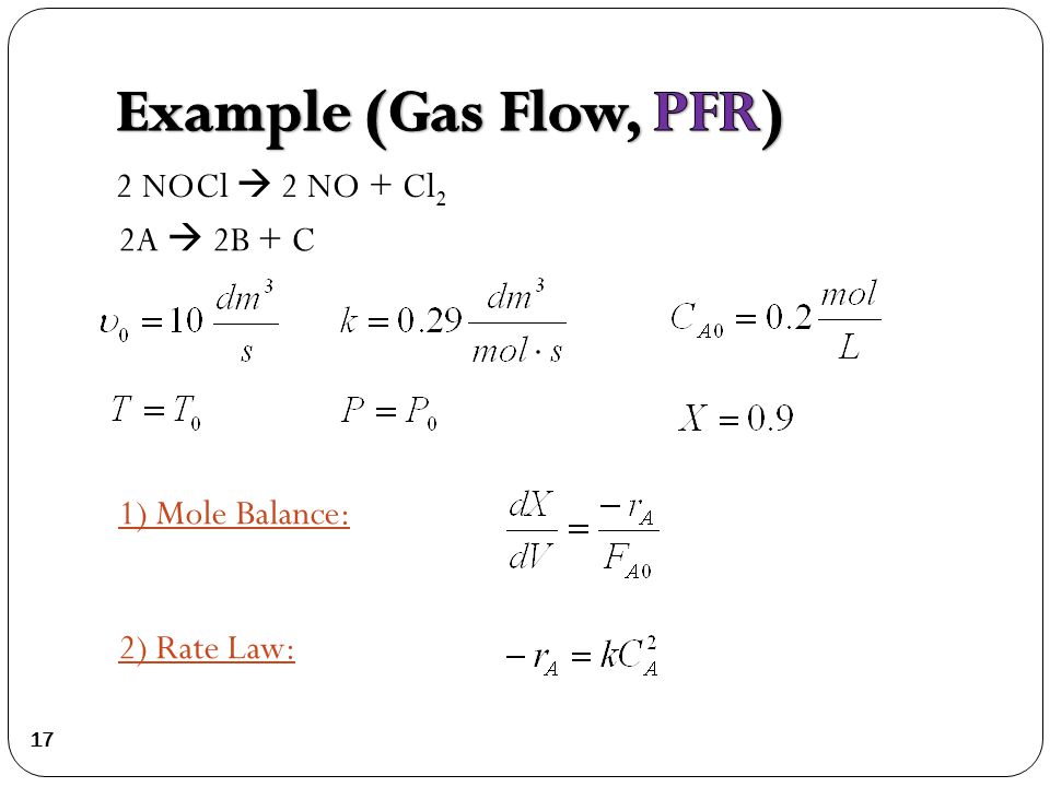 2 NOCl  2 NO + Cl 2 1) Mole Balance: 2) Rate Law: 17 2A  2B + C