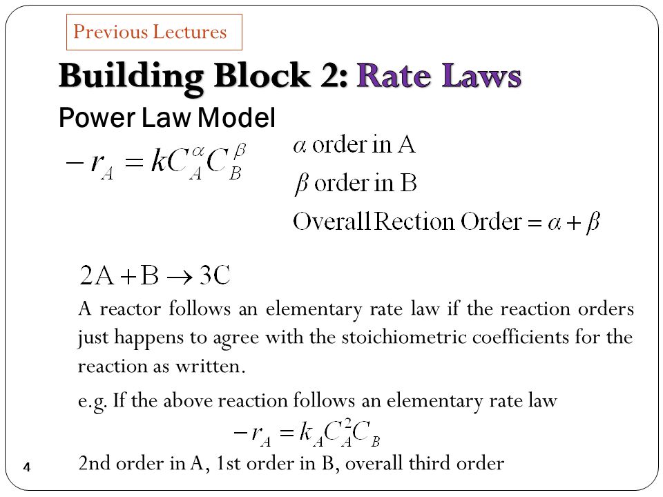 4 A reactor follows an elementary rate law if the reaction orders just happens to agree with the stoichiometric coefficients for the reaction as written.