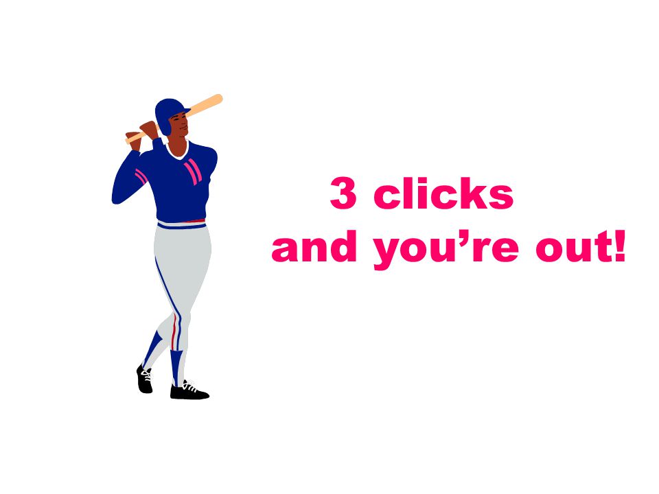 3 clicks and you’re out!