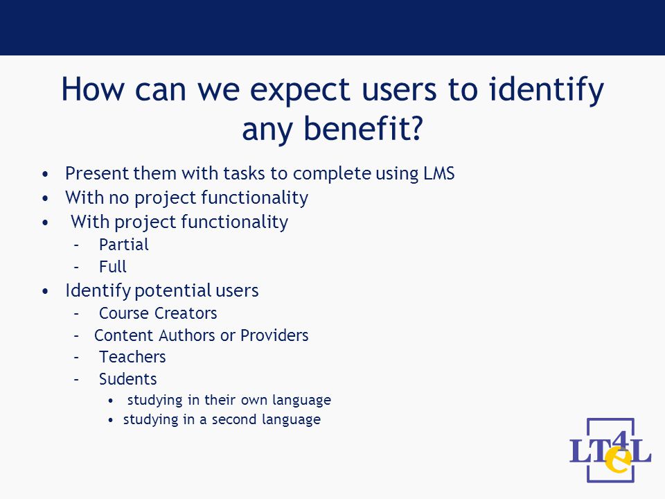 How can we expect users to identify any benefit.
