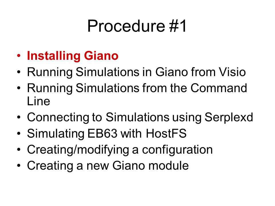 Procedure #1 Installing Giano Running Simulations in Giano from Visio Running Simulations from the Command Line Connecting to Simulations using Serplexd Simulating EB63 with HostFS Creating/modifying a configuration Creating a new Giano module