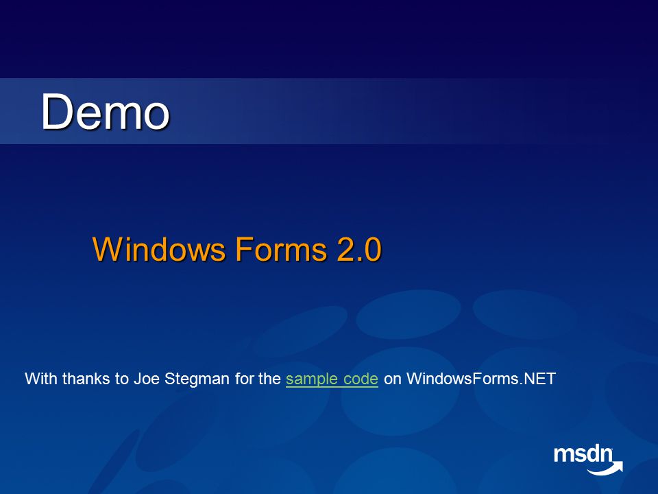 Windows Forms 2.0 Demo With thanks to Joe Stegman for the sample code on WindowsForms.NETsample code