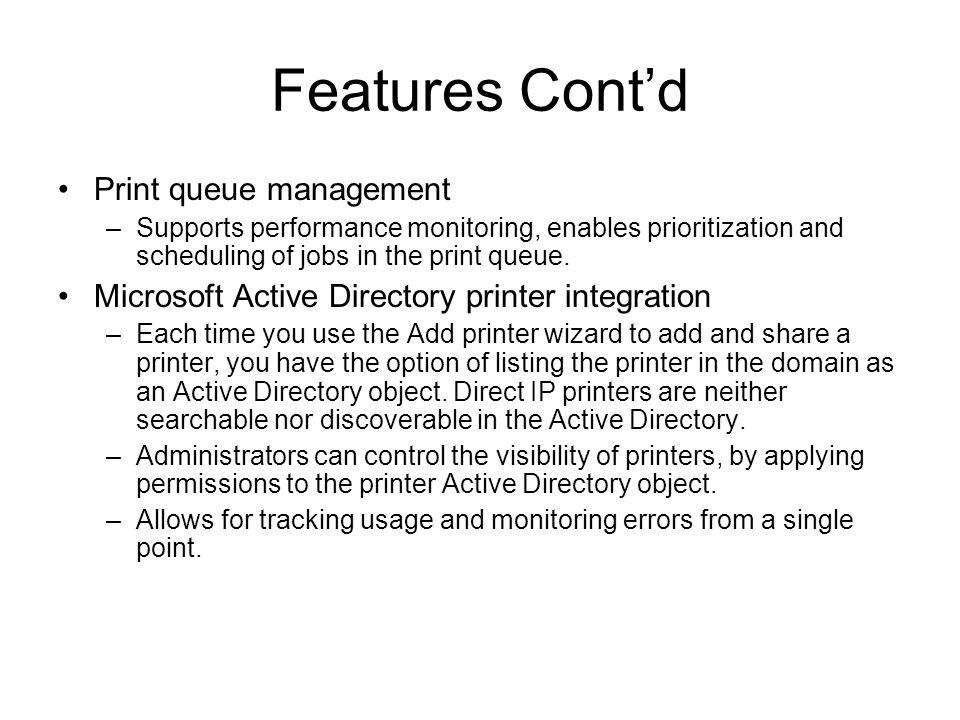 Features Cont’d Print queue management –Supports performance monitoring, enables prioritization and scheduling of jobs in the print queue.
