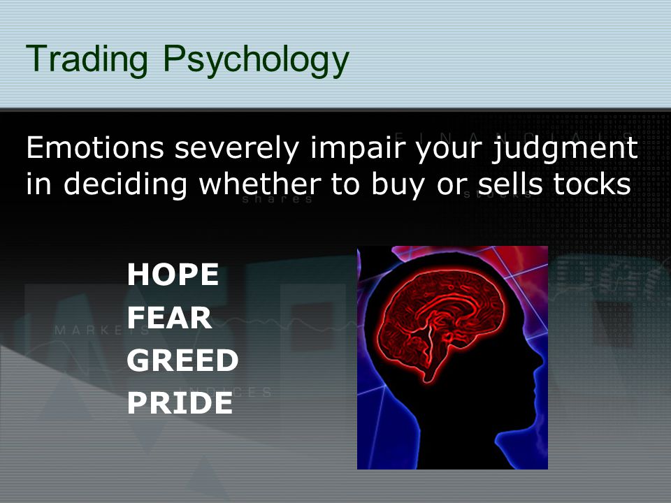 Trading Psychology Emotions severely impair your judgment in deciding whether to buy or sells tocks HOPE FEAR GREED PRIDE