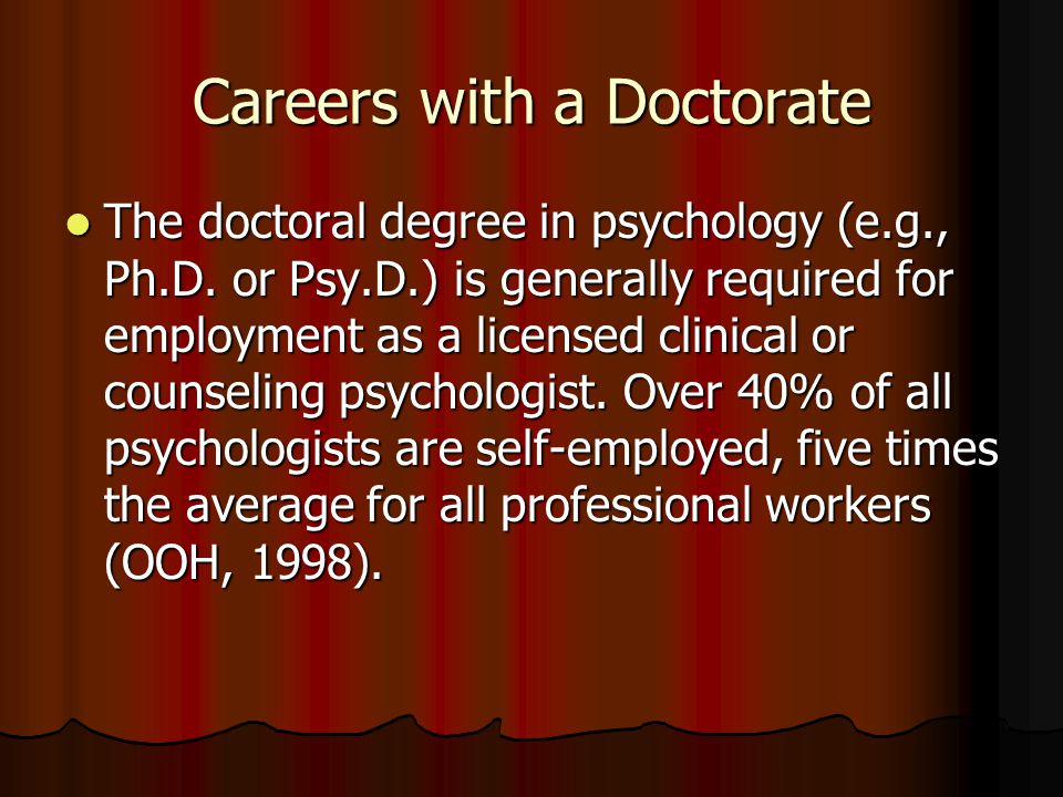 Careers with a Doctorate The doctoral degree in psychology (e.g., Ph.D.