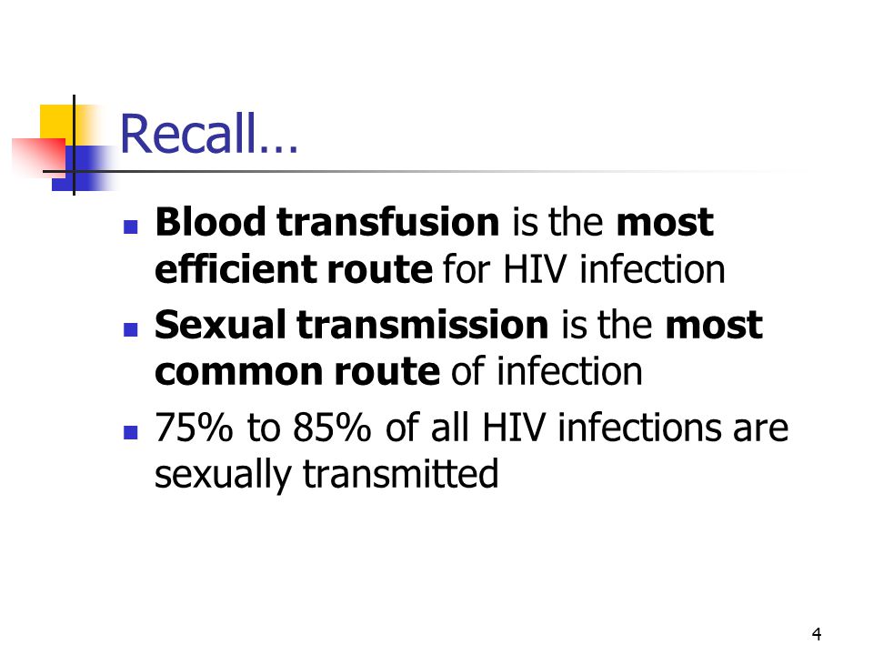 4 Recall… Blood transfusion is the most efficient route for HIV infection Sexual transmission is the most common route of infection 75% to 85% of all HIV infections are sexually transmitted