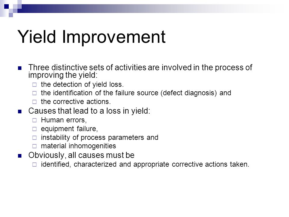 Yield Improvement Three distinctive sets of activities are involved in the process of improving the yield:  the detection of yield loss.