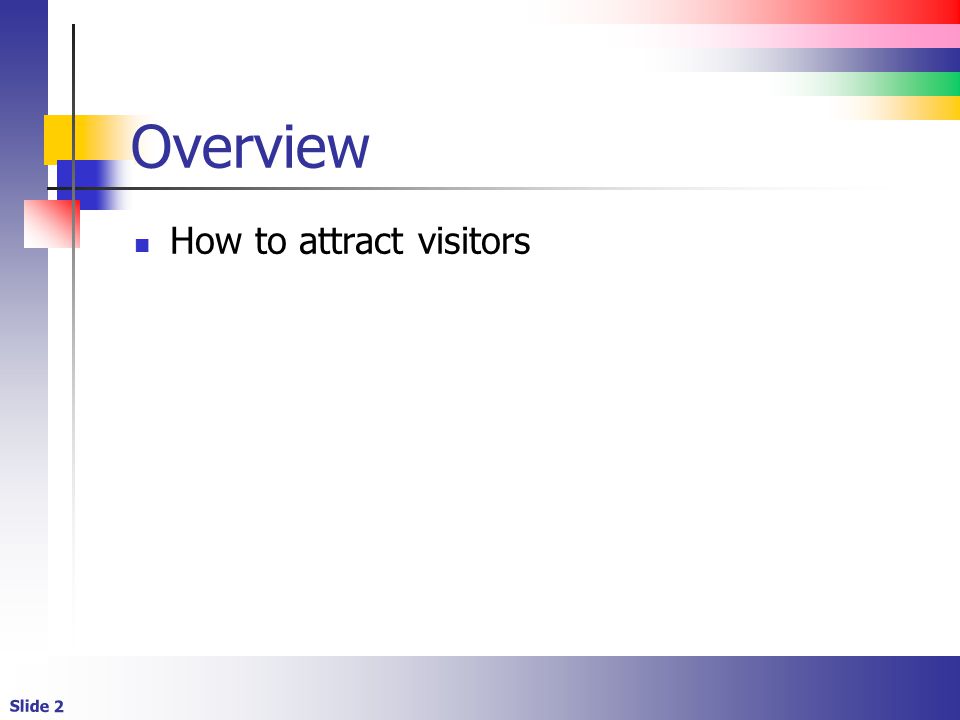 Slide 2 Overview How to attract visitors