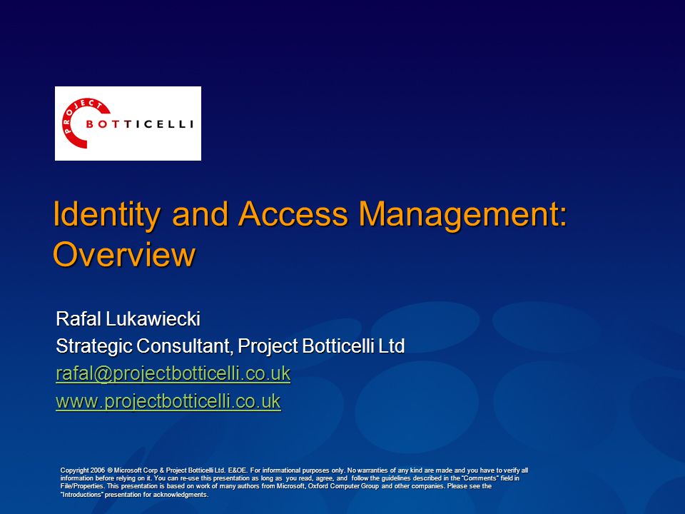 Identity and Access Management: Overview Rafal Lukawiecki Strategic Consultant, Project Botticelli Ltd   Copyright 2006 © Microsoft Corp & Project Botticelli Ltd.