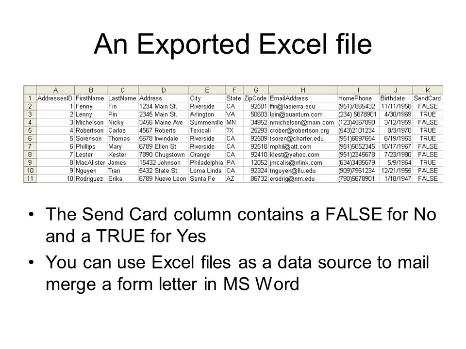 An Exported Excel file The Send Card column contains a FALSE for No and a TRUE for Yes You can use Excel files as a data source to mail merge a form letter in MS Word