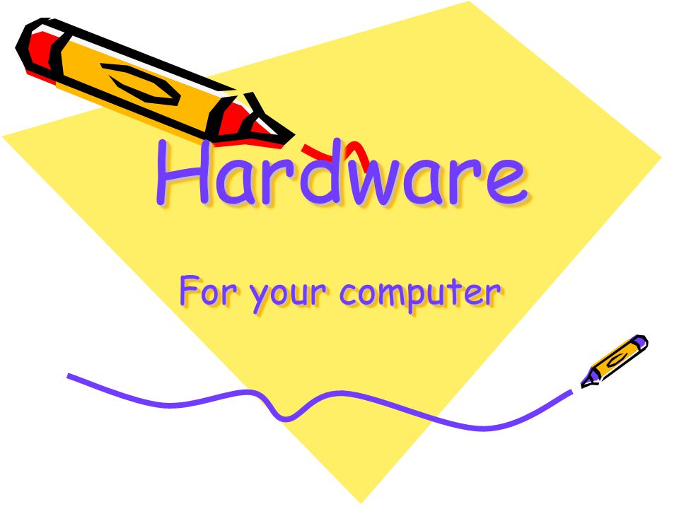 Hardware For your computer