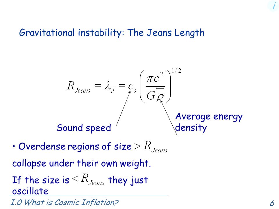 6 Gravitational instability: The Jeans Length I.0 What is Cosmic Inflation.