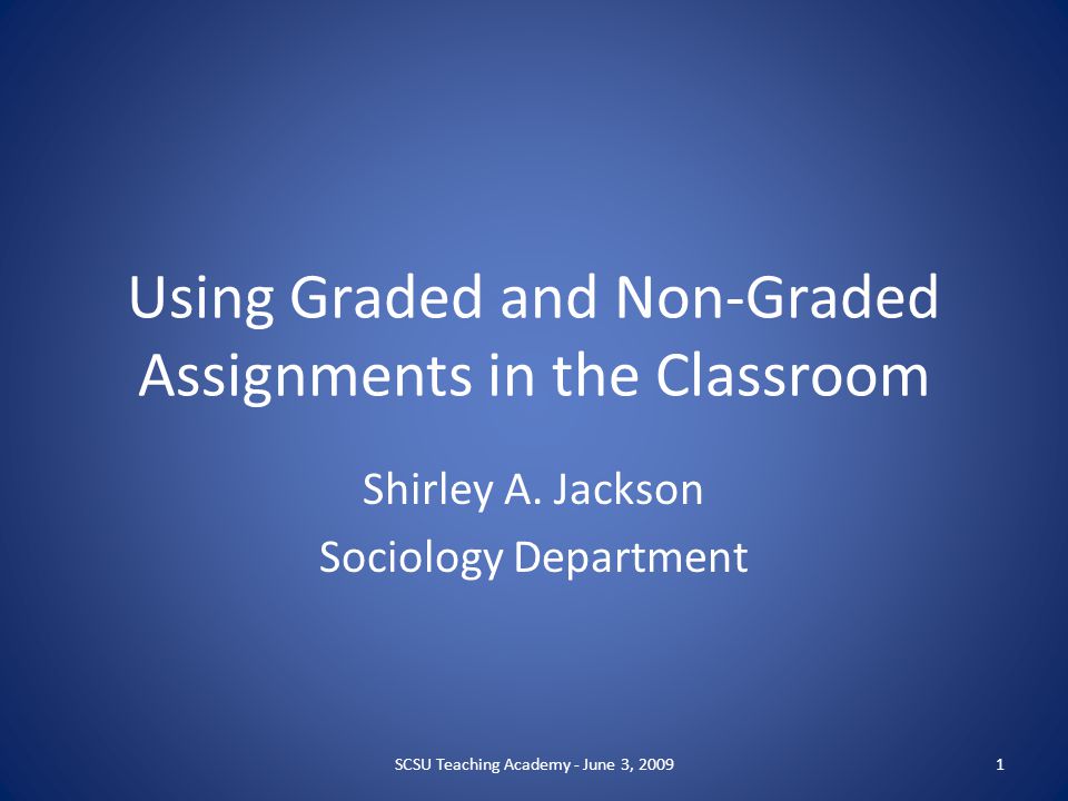 Using Graded and Non-Graded Assignments in the Classroom Shirley A.
