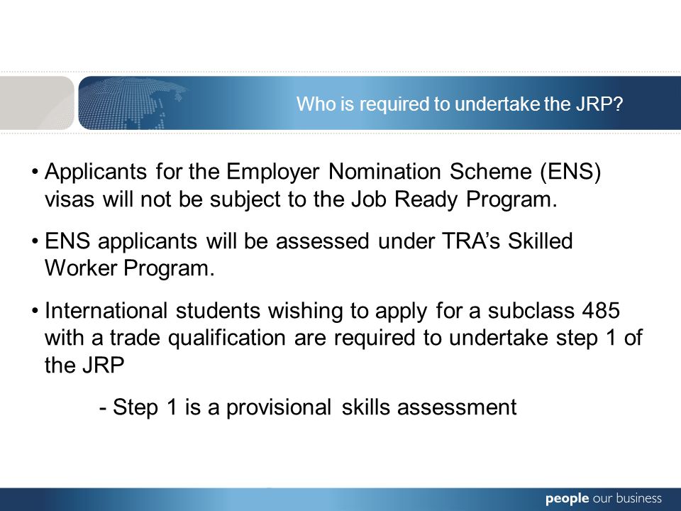 Applicants for the Employer Nomination Scheme (ENS) visas will not be subject to the Job Ready Program.