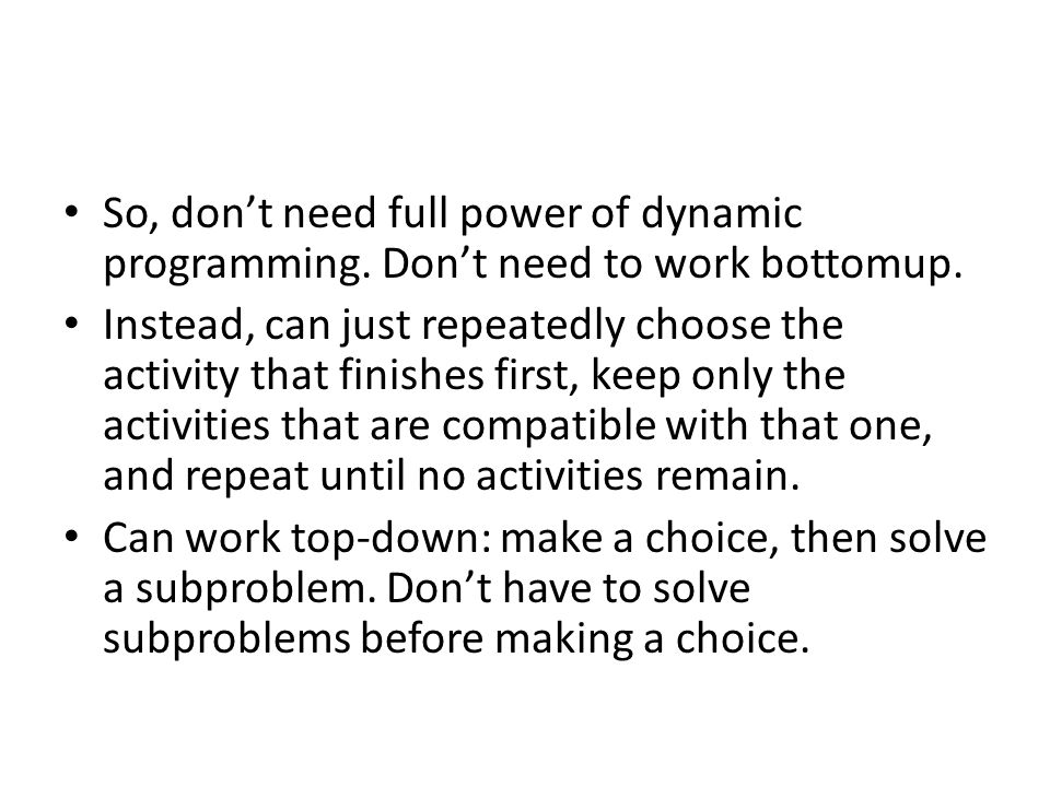 So, don’t need full power of dynamic programming. Don’t need to work bottomup.