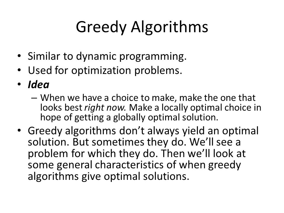 Greedy Algorithms Similar to dynamic programming. Used for optimization problems.