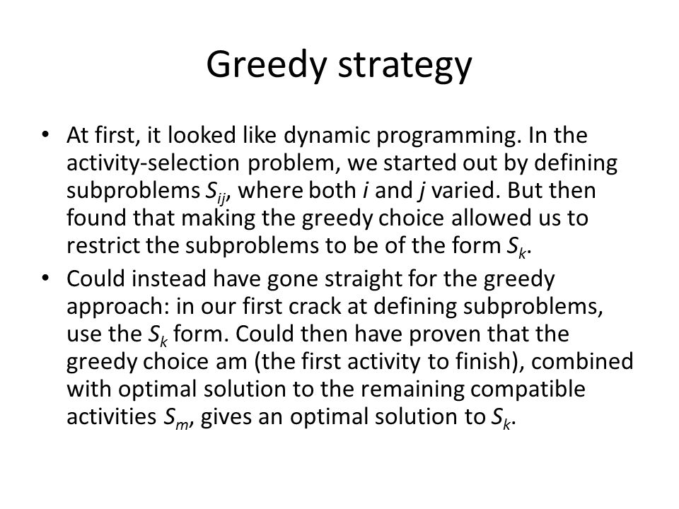 Greedy strategy At first, it looked like dynamic programming.