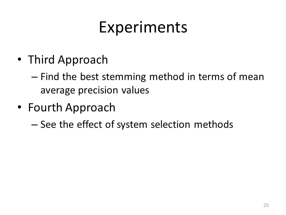 Experiments Third Approach – Find the best stemming method in terms of mean average precision values Fourth Approach – See the effect of system selection methods 25