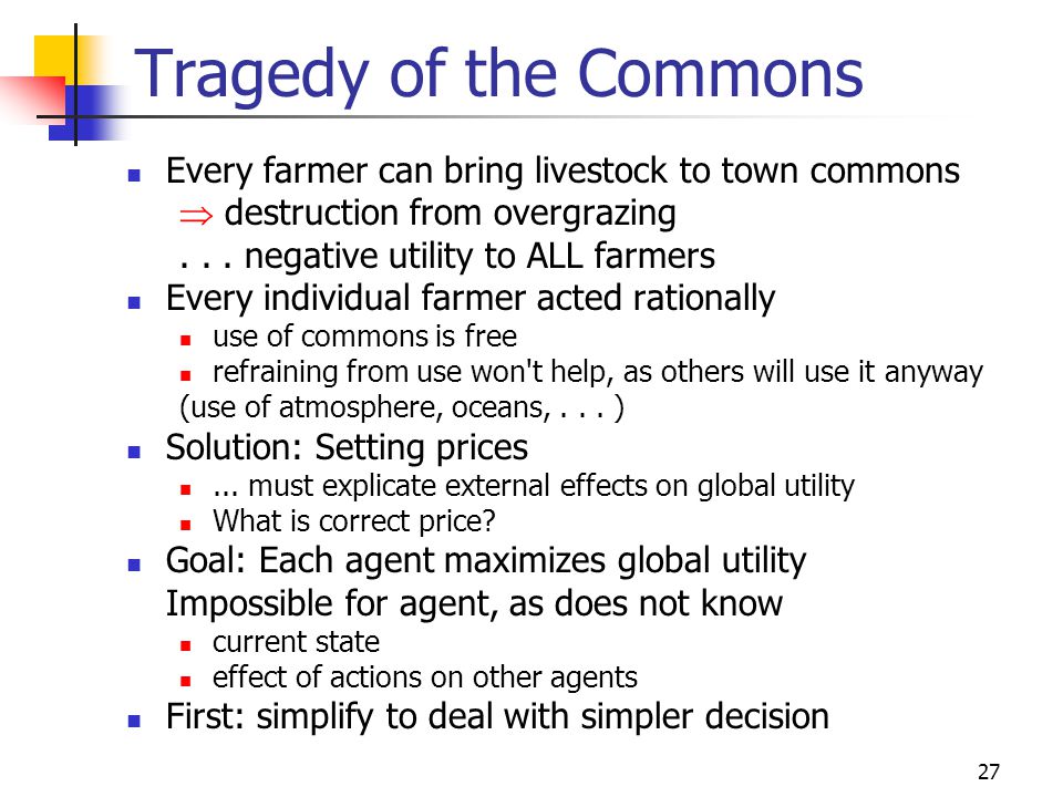27 Tragedy of the Commons Every farmer can bring livestock to town commons  destruction from overgrazing...